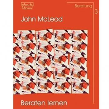 Beraten lernen: Das Übungsbuch zur Entwicklung eines persönlichen Beratungskonzepts