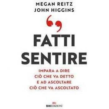 Fatti sentire. Impara a dire ciò che va detto e ad ascoltare ciò ...