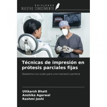 Bhatt, Uttkarsh: Técnicas de impresión en prótesis parciales fijas