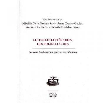 Les folles littéraires, des folies lucides : Les états borderline du genre et ses créations