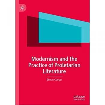 Modernism and the Practice of Proletarian Literature