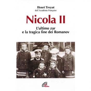 Nicola II. L'ultimo zar e la tragica fine dei Romanov