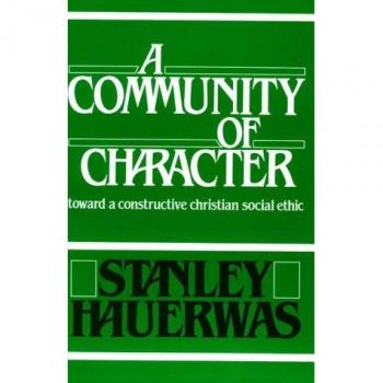 A Community of Character: Toward a Constructive Christian Social Ethic