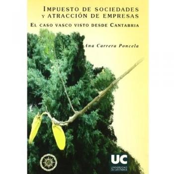 Impuesto de sociedades y atracción de empresas : el caso vasco visto desde cantabria