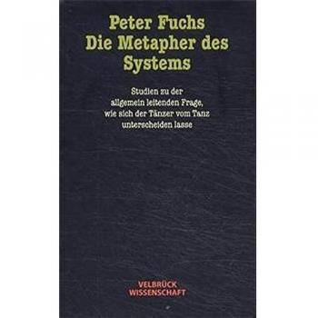 Die Metapher des Systems: Studien zu der allgemein leitenden Frage, wie sich der Tänzer vom Tanz unterscheiden lasse
