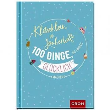 Groh Redaktionsteam Klitzeklein & Zauberhaft: 100 Dinge, Die Einfach Glücklich Machen
