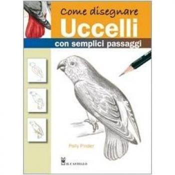 Come disegnare uccelli con semplici passaggi. Ediz. illustrata
