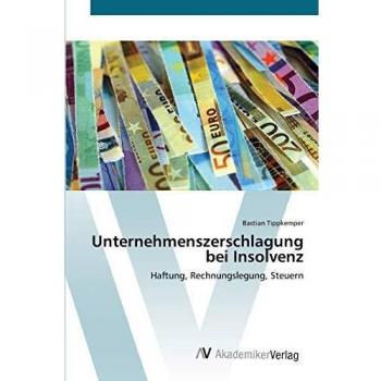 Unternehmenszerschlagung bei Insolvenz: Haftung, Rechnungslegung, Steuern