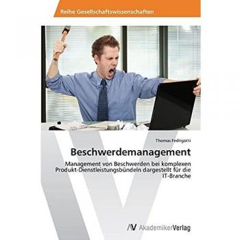 Beschwerdemanagement: Management von Beschwerden bei komplexen Produkt-Dienstleistungsbündeln dargestellt für die IT-Branche