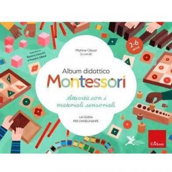 Album didattico Montessori. Attività con i materiali sensoriali. La guida per l’insegnante. 2-6 anni