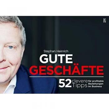 Stephan Heinrich Gute Geschäfte: 52 Clevere Tipps Für Profitable Beziehungen Im Business