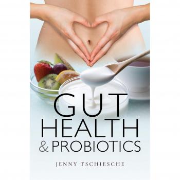Gut Health and Probiotics by Jenny Tschiesche