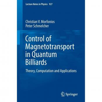Control of Magnetotransport in Quantum Billiards: Theory, Computation and Applications (Lecture Notes in Physics)