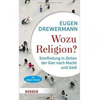 Wozu Religion?: Sinnfindung in Zeiten der Gier nach Macht und Geld