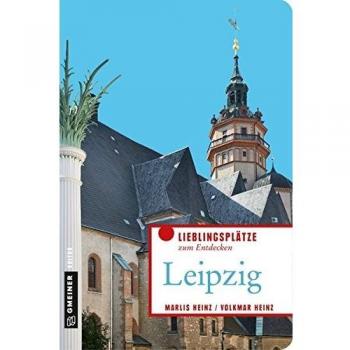 Marlis Heinz Allerlei Leipzig: Passagen, Parks Und Paddelboote (Lieblingsplätze Im Gmeiner-Verlag)