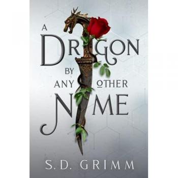 S.D. Grimm A Dragon By Any Other Name