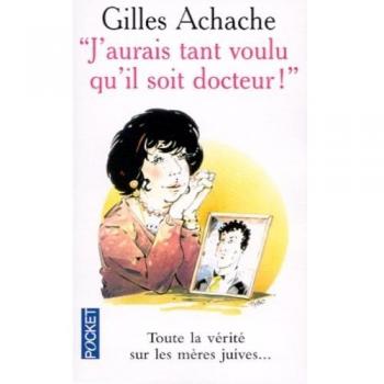J'aurais tant voulu qu'il soit docteur : Toute la vérité sur les mères juives