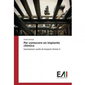 Per conoscere un impianto chimico: Esercitazioni svolte di impianti chimici II
