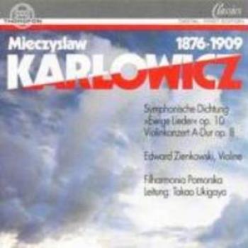 Konzert für Violine und Orchester in A-Dur op. 8 / Urewige Lieder op. 10 von Mieczyslaw Karlowicz