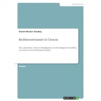 Redimensionando la Ciencia: Ética, Inclusión y Nuevos Paradigmas en la Investigación Científica, con raíces en los Problemas Sociales