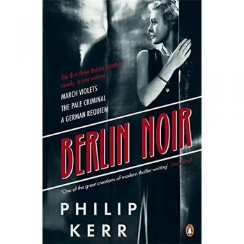Berlin Noir : March Violets; The Pale Criminal; A German Requiem
