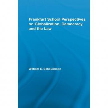 Frankfurt School Perspectives on Globalization, Democracy, and the Law (Routledge Studies in Social and Political Thought)