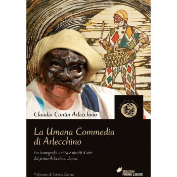 La umana commedia di Arlecchino. Tra iconografia antica e ritratti d'arte del primo Arlecchino donna