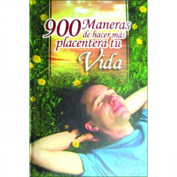 900 MANERAS DE HACER MAS PLACENTERA TU VIDA