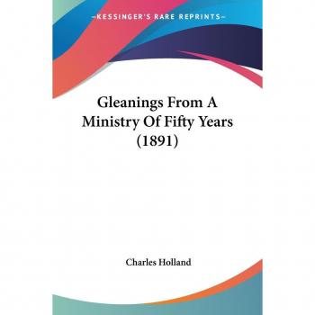 Gleanings From A Ministry Of Fifty Years (1891)