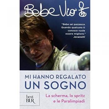 Mi hanno regalato un sogno. La scherma, lo spritz e le paralimpiadi