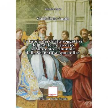 La tutela dei diritti soggettivi del fedele e il ricorso al Supremo Tribunale della Segnatura Apostolica