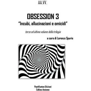 Obsession 3. «Incubi, allucinazioni e omicidi». Raccolta tematica di racconti