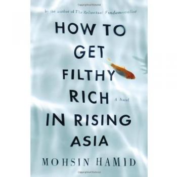 How to Get Filthy Rich in Rising Asia By Mohsin Hamid. 9781594487293