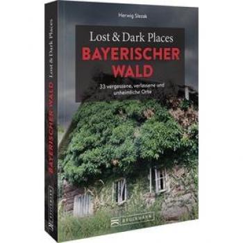 Lost & Dark Places Bayerischer Wald