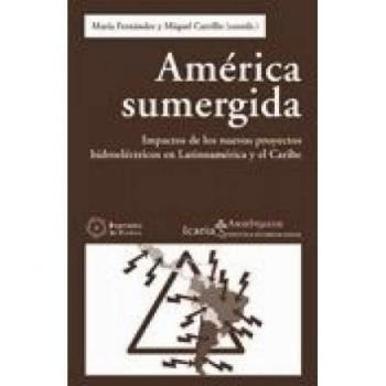 América sumergida: Impactos de los nuevos proyectos hidroelécticos en latinoamérica y el cariber (Tapa blanda).