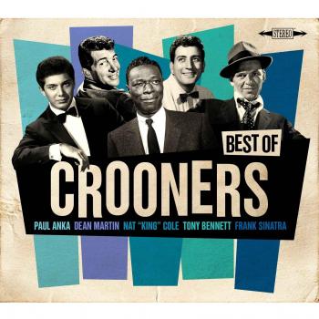 The Best Of Crooners: Sinatra, Nat King Cole, Martin, Anka, Bennett