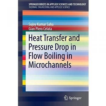 Heat Transfer and Pressure Drop in Flow Boiling in Microchannels (SpringerBriefs in Applied Sciences and Technology)