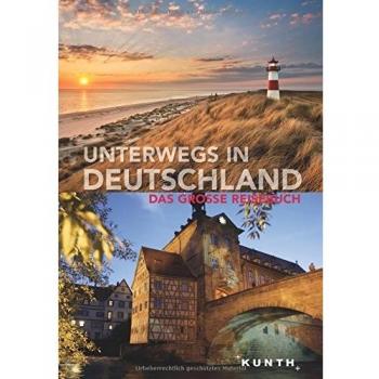 Unterwegs in Deutschland: Das große Reisebuch (KUNTH Unterwegs in ...)