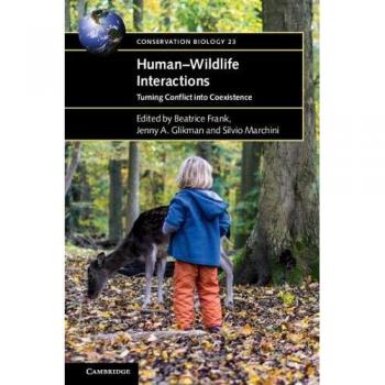 Human–Wildlife Interactions: Turning Conflict into Coexistence (Conservation Biology, Series Number 23)