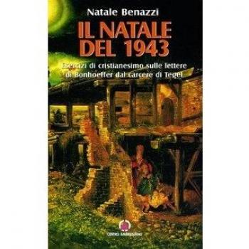 Il Natale del 1943. Esercizi di cristianesimo sulle lettere di Bonhoeffer dal carcere di Tegel