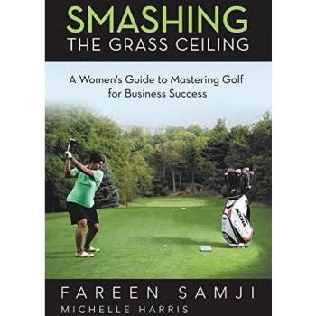 Smashing the Grass Ceiling: A Women's Guide to Mastering Golf for Business Success