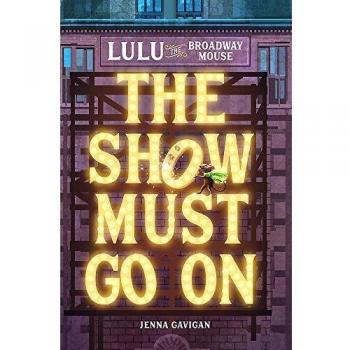 Lulu the Broadway Mouse The Show Must Go On by Jenna Gavigan