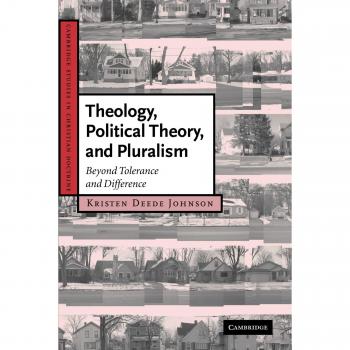 Theology, Political Theory, and Pluralism: Beyond Tolerance and Difference