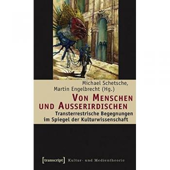 Michael Schetsche Von Menschen Und Außerirdischen: Transterrestrische Begegnungen Im Spiegel Der Kulturwissenschaft (Kultur