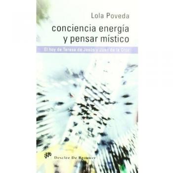 Conciencia energía y pensar místico. El hoy de teresa de jesús y juan de la cruz