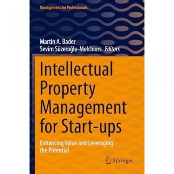 Intellectual Property Management for Start-ups: Enhancing Value and Leveraging the Potential (Management for Professionals)