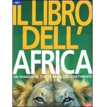 Il libro dell'Africa. Un viaggio in tutti i paesi del continente. Ediz. illustrata