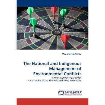 The National and Indigenous Management of Environmental Conflicts: in the Savannah Belt, Sudan Case studies of the Blue Nile and Nuba Mountains