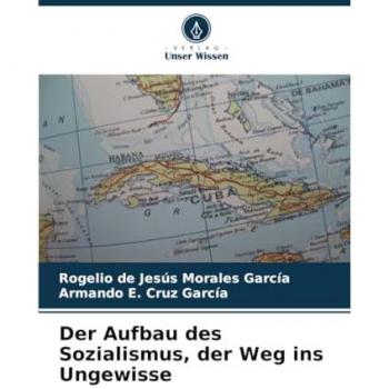 Morales García, Rogelio de Jesús: Der Aufbau des Sozialismus, der Weg ins Ungewisse