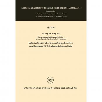 Untersuchungen über das Auftragsschweißen von Gesenken für Schmiedestücke aus Stahl (Forschungsberichte des Landes Nordrhein-Westfalen, 1349, Band 1349)